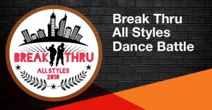 Break Thru All Styles Dance Battle 2018
