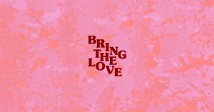 Bring The Love 2019